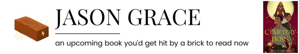 Jason Grace || an upcoming book you'd get hit by a brick to read now
