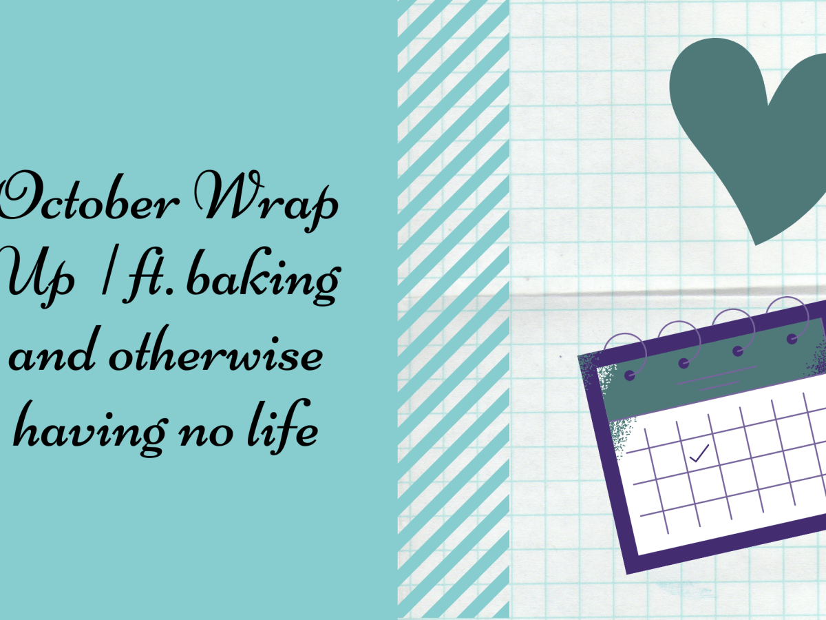 October Wrap Up | ft. baking and otherwise having no&nbsp;life
