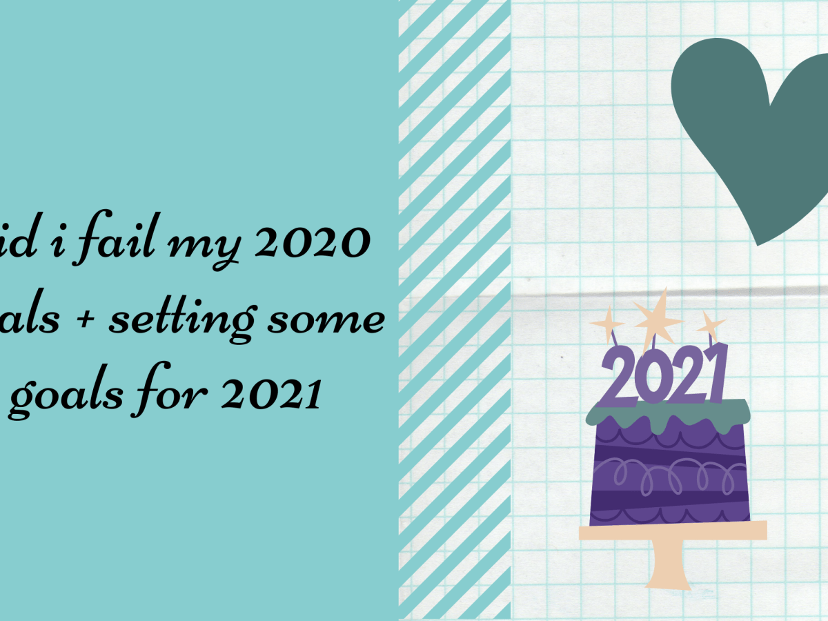 did i fail my 2020 goals + setting some goals for&nbsp;2021